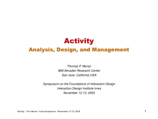 Activity Analysis, Design, and Management Thomas P. Moran IBM Almaden Research Center