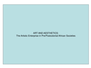 ART AND AESTHETICS: The Artistic Enterprise in Pre/Postcolonial African Societies