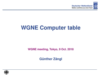 WGNE Computer table  WGNE meeting, Tokyo, 9 Oct. 2018 Günther Zängl