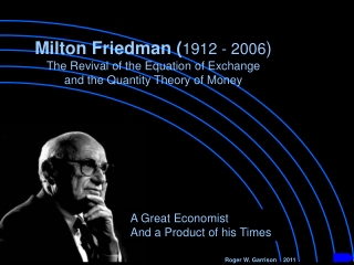 Milton Friedman ( 1912 - 2006 ) The Revival of the Equation of Exchange