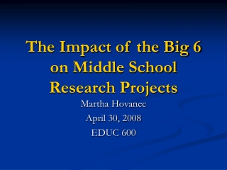 The Impact of the Big 6 on Middle School Research Projects