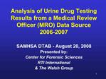 Analysis of Urine Drug Testing Results from a Medical Review Officer MRO Data Source 2006-2007