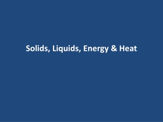 Solids, Liquids, Energy &amp; Heat
