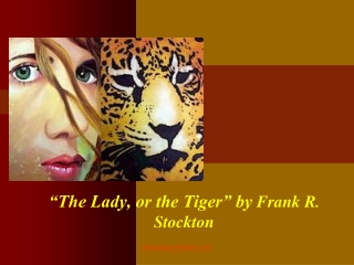 “The Lady, or the Tiger” by  Frank R. Stockton