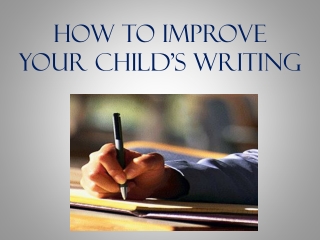 How to Improve Your  Child’s  Writing