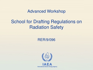 Advanced Workshop School for Drafting Regulations on  Radiation Safety