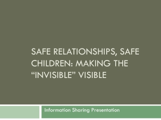 Safe relationships, safe children: Making the “Invisible” visible