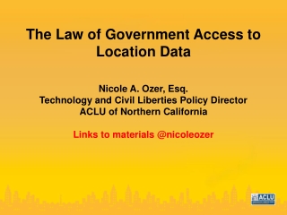 The Law of Government Access to Location Data Nicole A. Ozer, Esq.