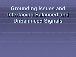 Grounding Issues and Interfacing Balanced and Unbalanced Signals