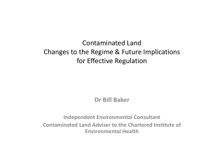 Contaminated Land  Changes to the Regime &amp; Future Implications  for Effective Regulation