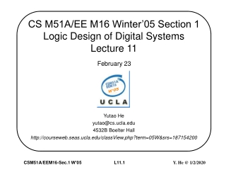 CS M51A/EE M16 Winter’05 Section 1  Logic Design of Digital Systems Lecture 11