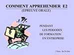 COMMENT APPREHENDER E2 EPREUVE ORALE