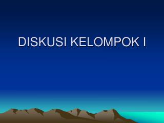 DISKUSI KELOMPOK I