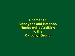 Chapter 17 Aldehydes and Ketones. Nucleophilic Addition to the Carbonyl Group