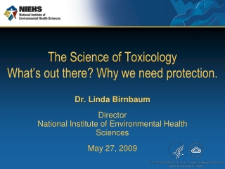 The Science of Toxicology What’s out there? Why we need protection.