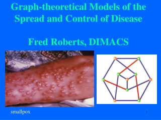 Graph-theoretical Models of the Spread and Control of Disease Fred Roberts, DIMACS