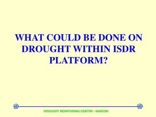 WHAT COULD BE DONE ON DROUGHT WITHIN ISDR PLATFORM?