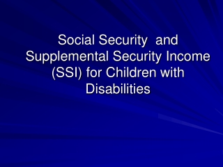 Social Security  and Supplemental Security Income (SSI) for Children with Disabilities