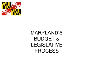 MARYLAND’S BUDGET &amp; LEGISLATIVE PROCESS