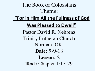 The Book of Colossians Theme: “For in Him All the Fullness of God Was Pleased to Dwell”