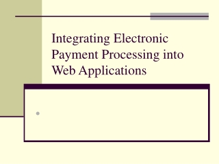 Integrating Electronic Payment Processing into Web Applications