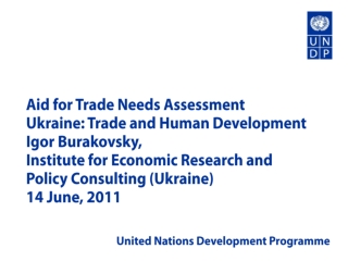 Aid for Trade Needs Assessment Ukraine: Trade and Human Development Igor Burakovsky,