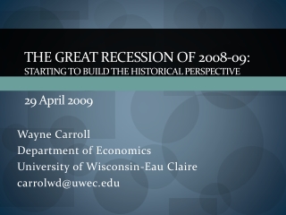 The Great Recession of 2008-09: Starting to Build the Historical  Perspective 29 A pril  2009