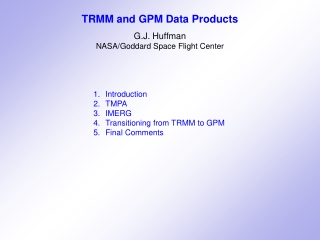 TRMM and GPM Data Products G.J. Huffman NASA/Goddard Space Flight Center Introduction TMPA IMERG