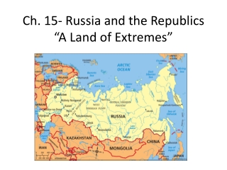 Ch. 15- Russia and the Republics  “A Land of Extremes”