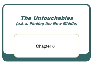 The Untouchables (a.k.a. Finding the New Middle)