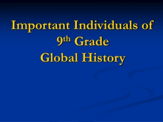 Important Individuals of 9 th  Grade Global History