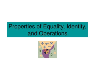 Properties of Equality, Identity, and Operations