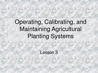 Operating, Calibrating, and Maintaining Agricultural Planting Systems