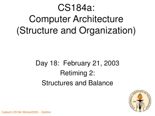 CS184a: Computer Architecture (Structure and Organization)