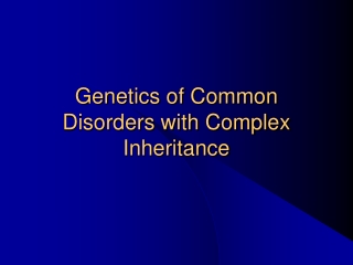 Genetics of Common Disorders with Complex Inheritance