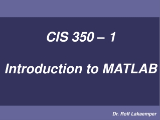 CIS 350 – 1 Introduction to MATLAB