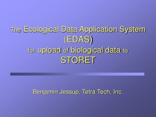 The Ecological Data Application System  (EDAS) for upload of biological data to STORET