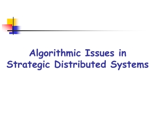 Algorithmic Issues in Strategic Distributed Systems
