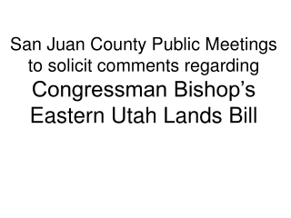 San Juan County Public Meetings to solicit comments regarding Congressman Bishop’s