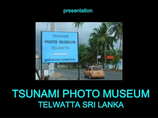 TSUNAMI PHOTO MUSEUM TELWATTA SRI LANKA