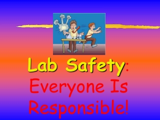 Lab Safety :  Everyone Is Responsible!
