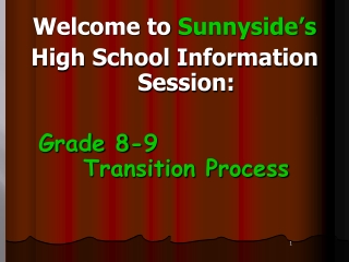 Welcome to  Sunnyside’s High School Information Session: Grade 8-9     Transition Process