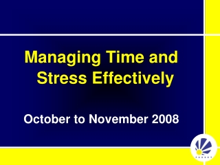 Managing Time and Stress Effectively October to November 2008