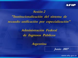 Sesión 2 &quot;Institucionalización del sistema de recaudo: unificación por especialización&quot; Administración F