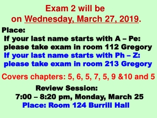 Exam 2 will be               on  Wednesday, March 27, 2019 .