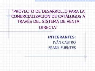 “PROYECTO DE DESARROLLO PARA LA COMERCIALIZACIÓN DE CATÁLOGOS A TRAVÉS DEL SISTEMA DE VENTA DIRECTA”