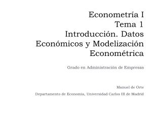 Econometría I Tema 1 Introducción. Datos Económicos y Modelización Econométrica
