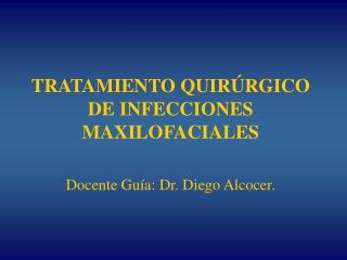TRATAMIENTO QUIRÚRGICO DE INFECCIONES MAXILOFACIALES
