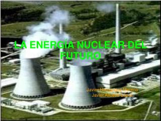 LA ENERGÍA NUCLEAR DEL FUTURO