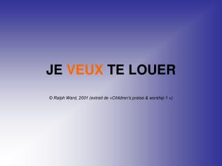 JE VEUX TE LOUER